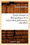 Trait? Clinique Et Th?rapeutique de la Tuberculose Pulmonaire, (?d.1893)