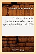 Trait? Des Tournois, Joustes, Carrousels Et Autres Spectacles Publics (?d.1669)