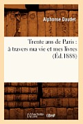 Trente ANS de Paris: ? Travers Ma Vie Et Mes Livres (?d.1888)