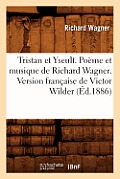 Tristan Et Yseult. Po?me Et Musique de Richard Wagner. Version Fran?aise de Victor Wilder (?d.1886)