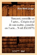 Turcaret, Com?die En 5 Actes. Crispin Rival de Son Ma?tre, Com?die En 1 Acte. (?d.1875)