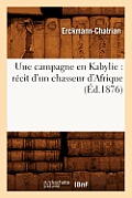 Une Campagne En Kabylie: R?cit d'Un Chasseur d'Afrique (?d.1876)