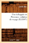 Une ?chapp?e En Provence: Relation de Voyage (?d.1897)