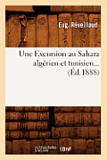 Une Excursion Au Sahara Alg?rien Et Tunisien (?d.1888)