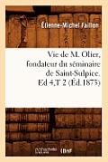 Vie de M. Olier, Fondateur Du S?minaire de Saint-Sulpice. Ed 4, T 2 (?d.1873)