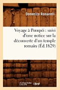 Voyage ? Pomp?i: Suivi d'Une Notice Sur La D?couverte d'Un Temple Romain (?d.1829)