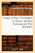 Voyage de Paris ? Neufch?tel en Suisse: fait dans l'automne de 1812 (?d.1813)