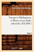Voyages ? Madagascar, ? Maroc Et Aux Indes Orientales. Tome 3 (?d.1801)
