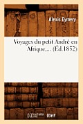 Voyages Du Petit Andr? En Afrique (?d.1852)