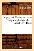Voyages Et D?couvertes Dans l'Afrique Septentrionale Et Centrale (?d.1863)