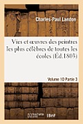 Vies Et Oeuvres Des Peintres Les Plus C?l?bres de Toutes Les ?coles. Vol. 10-11, Part. 3