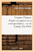Virginie D?jazet, d'Apr?s Ses Papiers Et Sa Correspondance: Vie de l'Artiste: , D?jazet Et Ses Contemporains, D?jazet Amoureuse