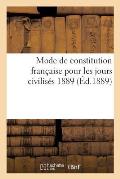 Mode de Constitution Fran?aise Pour Les Jours Civilis?s 1889