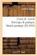 Cours de Morale Th?orique & Pratique. Morale Pratique