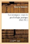 Les Ironiques: Essai de Psychologie Pratique