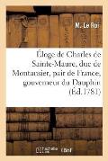 ?loge de Charles de Sainte-Maure, Duc de Montausier, Pair de France, Gouverneur Du Dauphin: , Fils de Louis XIV, Discours Par M. Le Roi