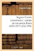 Auguste Comte Conservateur: Extraits de Son Oeuvre Finale (1851-1857)