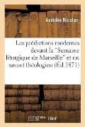 Les Pr?dictions Modernes Devant La Semaine Liturgique de Marseille Et Un Savant Th?ologien