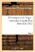 Monseigneur de S?gur: Souvenirs Et R?cits d'Un Fr?re. T. 1