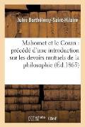 Mahomet Et Le Coran: Pr?c?d? d'Une Introduction Sur Les Devoirs Mutuels de la Philosophie: Et de la Religion