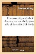 Examen Critique Des Huit Discours Sur Le Catholicisme Et La Philosophie, Prononc?s ? Notre-Dame: , En D?cembre 1844 Et En Janvier 1845, Par M. l'Abb?