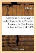 Dictionnaire Historique Et Arch?ologique de la Picardie. Arrondissement de Montdidier: : Cantons de Montdidier, Ailly-Sur-Noye Et Moreuil