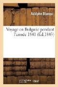 Voyage En Bulgarie Pendant l'Ann?e 1841
