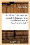 Au Milieu Des Massacres: Journal de la Femme d'Un Consul de France En Arm?nie