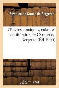 Oeuvres Comiques, Galantes Et Litt?raires de Cyrano de Bergerac (Nouvelle ?dition Revue: Et Publi?e Avec Des Notes)