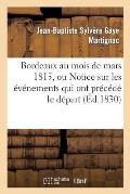 Bordeaux Au Mois de Mars 1815, Ou Notice Sur Les ?v?nemens Qui Ont Pr?c?d? Le D?part: de S.A.R. Madame, Duchesse d'Angoul?me