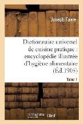 Dictionnaire Universel de Cuisine Pratique: Encyclop?die Illustr?e d'Hygi?ne Alimentaire. T. 1: : Modification de l'Homme Par l'Alimentation