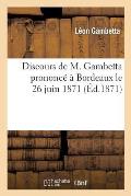 Discours de M. Gambetta Prononc? ? Bordeaux Le 26 Juin 1871