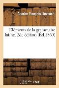 ?l?mens de la Grammaire Latine. 2de ?dition