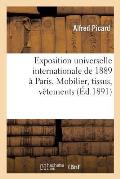 Exposition Universelle Internationale de 1889 ? Paris: Rapport G?n?ral. Mobilier, Tissus, V?tements