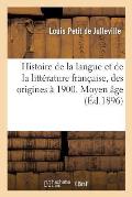Histoire de la Langue Et de la Litt?rature Fran?aise, Des Origines ? 1900. Moyen ?ge: (Des Origines ? 1500)