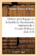 Histoire G?n?alogique de la Famille de Tenr?monde, Originaire de la Flandre-Wallonne, 1268 ? 1864