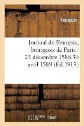 Journal de Fran?ois, Bourgeois de Paris: 23 D?cembre 1588-30 Avril 1589