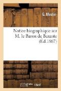 Notice Biographique Sur M. Le Baron de Barante