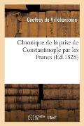 Chronique de la Prise de Constantinople Par Les Francs