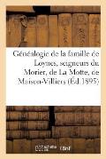 G?n?alogie de la Famille de Loynes, Seigneurs Du Morier, de la Motte, de Maison-Villiers, d'Or?s: , de Genouilly, Des Berceaux, Etc.