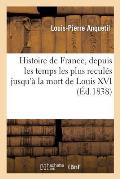 Histoire de France, Depuis Les Temps Les Plus Recul?s Jusqu'? La Mort de Louis XVI