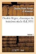 Double R?gne, Chronique Du Treizi?me Si?cle. Volume 1