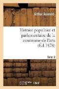 Histoire Populaire Et Parlementaire de la Commune de Paris. Tome 2
