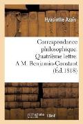 Correspondance Philosophique. Quatri?me Lettre. a M. Benjamin-Constant