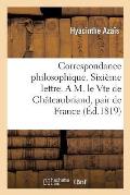 Correspondance Philosophique. Sixi?me Lettre. a M. Le Vte de Ch?teaubriand, Pair de France