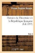 Histoire Du Directoire de la R?publique Fran?aise. Tome 2