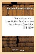 Observations Sur La Constitution La Plus Intime Des Animaux, Consid?r?e Aux Points de Vue: de l'Anatomie Et de la Physiologie G?n?rales. 2e ?dition