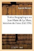 Notice Biographique Sur Jean-Marie de la Mure, Historien Du Forez