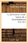 Le Ph?nom?ne Vivant: Histoire de la Saint-Barth?lemy