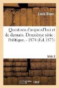 Questions d'Aujourd'hui Et de Demain. Deuxi?me S?rie: Politique. - 1874